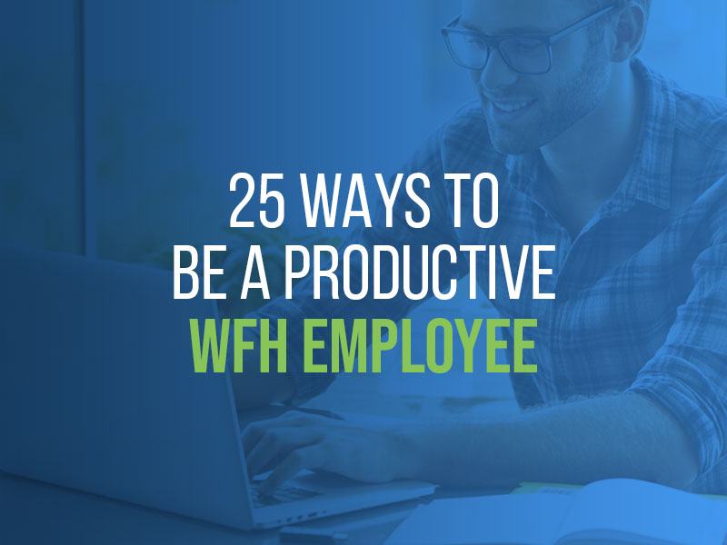 25 Ways To Be a Productive WFH Employee
