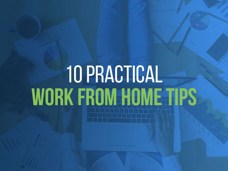 10+ Practical Work-From-Home Tips